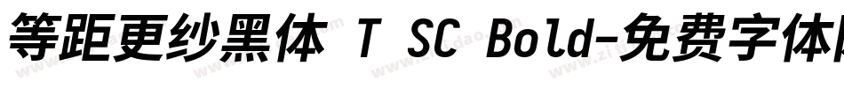等距更纱黑体 T SC Bold字体转换